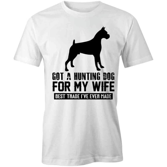 Hunting Dog For My Wife Best Trade T-Shirt | Cute Pets White Tee Gift