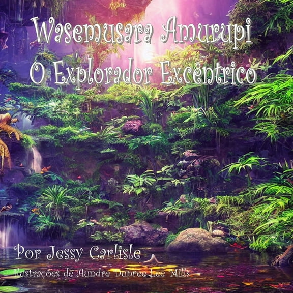 Bilingual Legends Wasemusara Amurupi (O Explorador Excêntrico): yepe Kaaete Marãduwa (Um conto de selva), Book 231B, (Paperback)