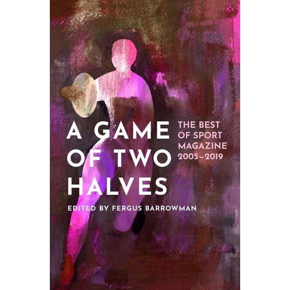 Game of Two Halves : The Best of Sport 2005?2019