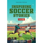 Inspiring Soccer Stories For Kids - Fun, Inspirational Facts & Stories For Young Readers (Paperback)