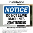 thumbnail image 3 of (2 Pack) Do Not Leave Machine Unattended OSHA Notice Sign 14 Inch X 10 Inch Vinyl Label Decal Sticker Weather Resistant, UV Protected for Workplace, Business, and Construction Site, Made in the USA, 3 of 7