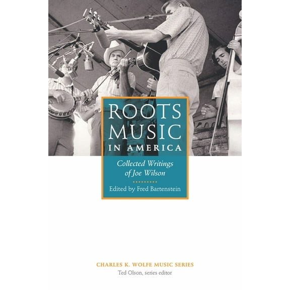 Charles K. Wolfe Music Roots Music in America: Collected Writings of Joe Wilson, (Paperback)