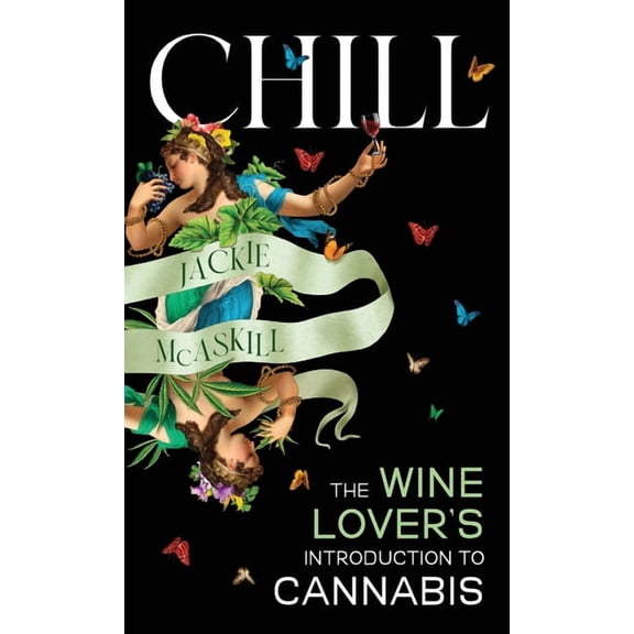 Chill: The Wine Lover's Guide to Understanding Cannabis, (Hardcover)