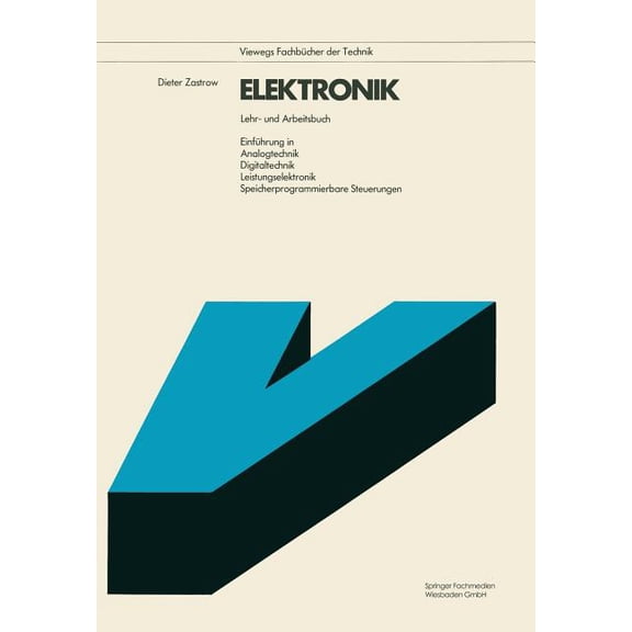 Viewegs FachbÃ¼cher Der Technik Elektronik: Lehr- Und Arbeitsbuch. EinfÃ¼hrung in Analogtechnik Digitaltechnik Leistungselektronik Speicherprogrammierbar, (Paperback)