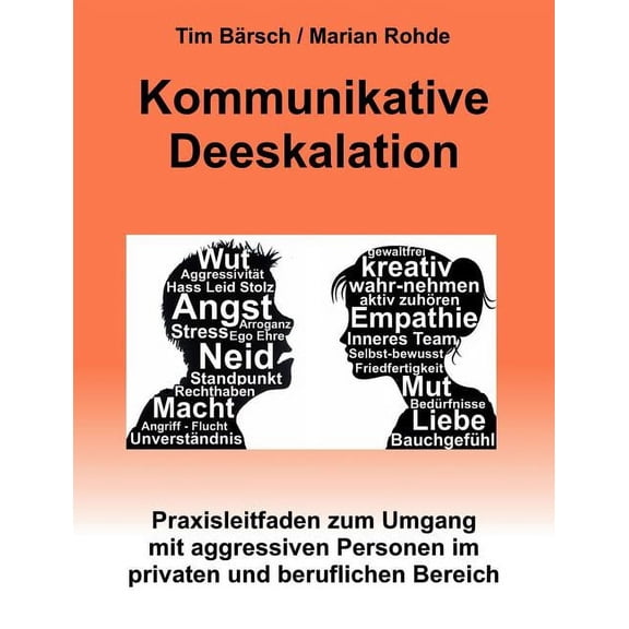 Kommunikative Deeskalation: Praxisleitfaden zum Umgang mit aggressiven Personen im privaten und beruflichen Bereich, (Paperback)