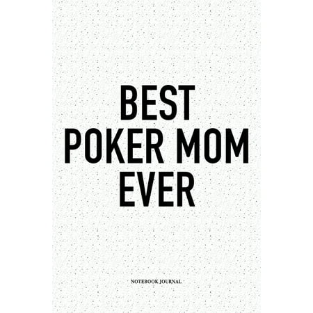 Best Poker Mom Ever : A 6x9 Inch Softcover Matte Blank Notebook Diary With 120 Lined Pages For Card Game (Best Offline Poker Game For Android)