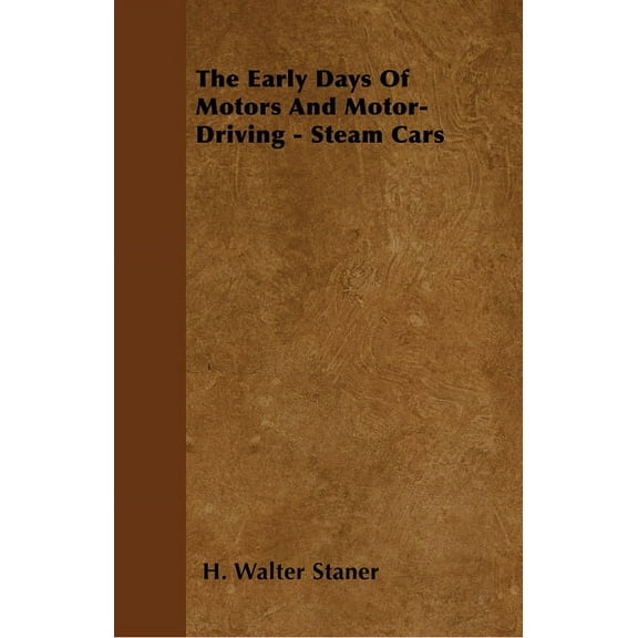 The Early Days Of Motors And Motor-Driving - Steam Cars, (Paperback)