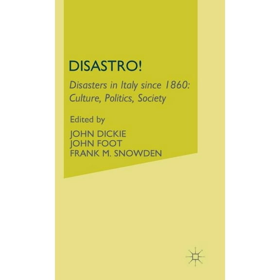 Disastro! Disasters in Italy Since 1860: Culture, Politics, Society, (Hardcover)