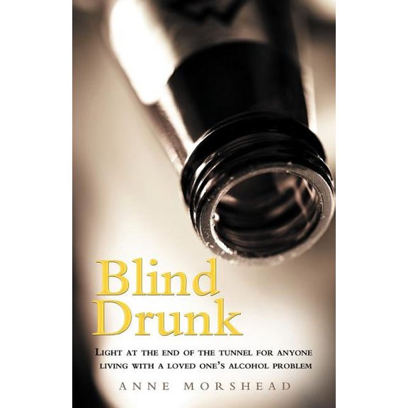 Blind Drunk: Light at the end of the tunnel for anyone living with a loved one's alcohol problem, (Paperback)