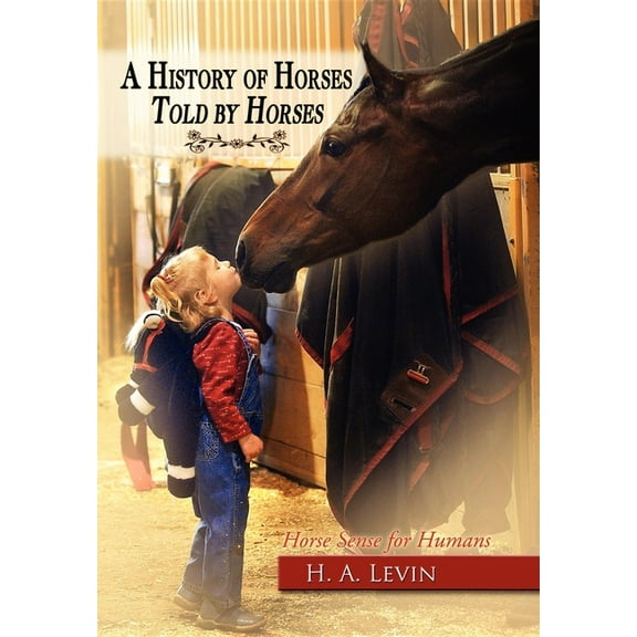 A History of Horses Told by Horses: Horse Sense for Humans, (Paperback)