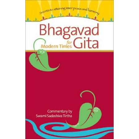 Bhagavad Gita for Modern Times : Secrets to Attaining Inner Peace and