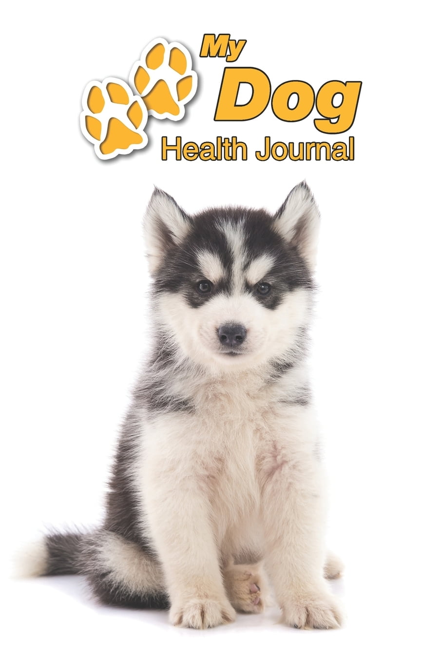 My Dog Health Journal: Siberian Husky Puppy - 109 pages 6 ...