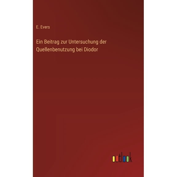 Ein Beitrag zur Untersuchung der Quellenbenutzung bei Diodor, (Hardcover)