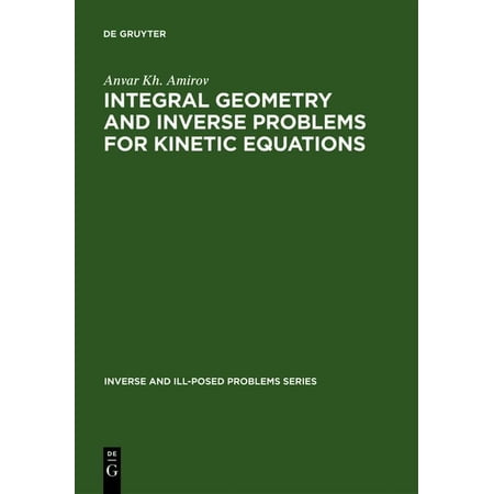 Inverse and Ill-Posed Problems Integral Geometry and Inverse Problems for Kinetic Equations Book 28 (Hardcover)