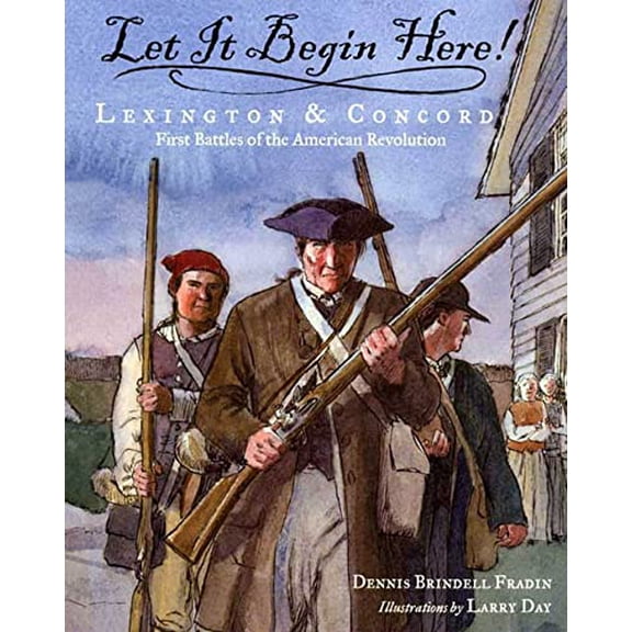 Pre-Owned Let It Begin Here!: Lexington & Concord: First Battles of the American Revolution (Hardcover) 0802789455 9780802789457