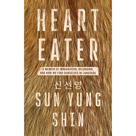 Immigrant Writers Heart Eater: A Memoir of Immigration, Belonging, and How We Find Ourselves in Language, (Paperback)