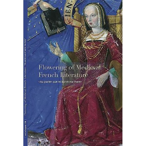 Pre-Owned Flowering of Medieval French Literature : Au parler que maprist ma mere (Paperback)