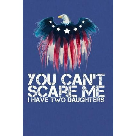 You Can't Scare Me I Have Two Daughters: A Blank Notebook Gift for Dad From His Little Girls Paperback