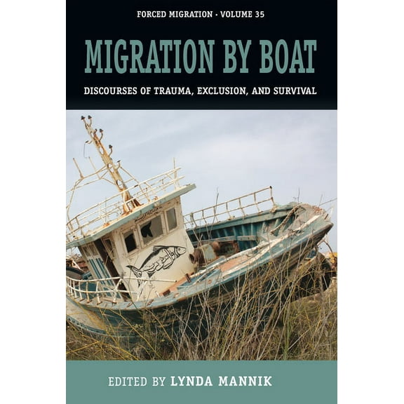 Forced Migration Migration by Boat: Discourses of Trauma, Exclusion and Survival, Book 35, (Hardcover)