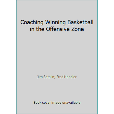 Coaching Winning Basketball in the Offensive Zone, Used [Hardcover]
