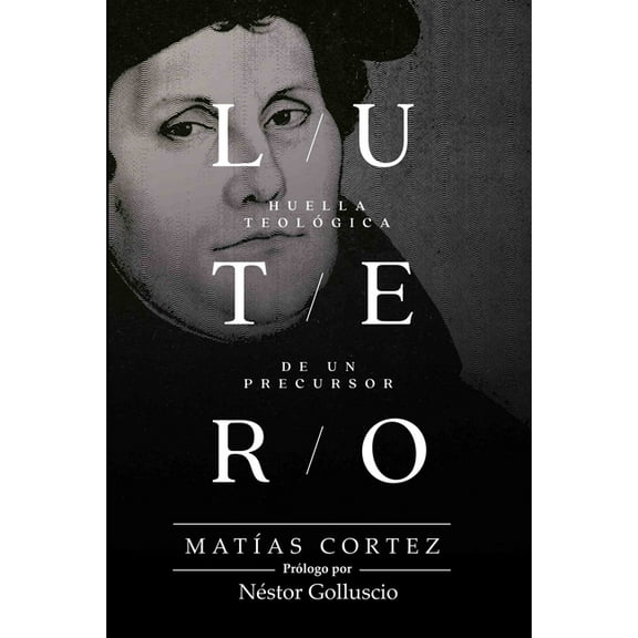 Lutero: Huella Teológica De Un Precursor (Paperback) by Matías Cortez