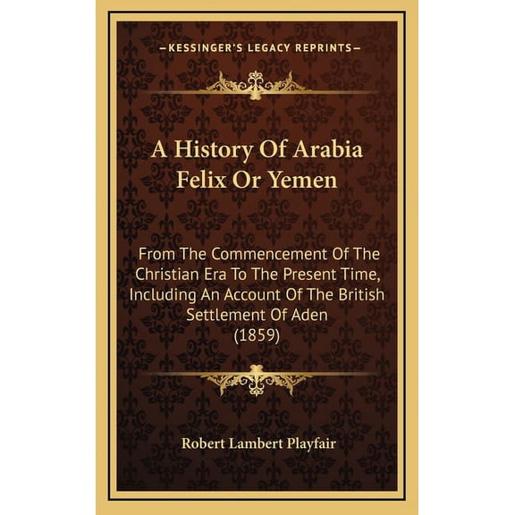 A History Of Arabia Felix Or Yemen (Hardcover)