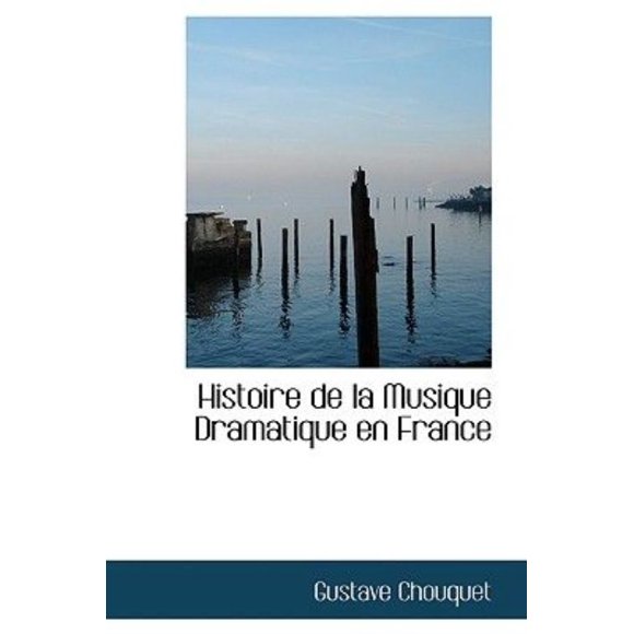 Histoire de la Musique Dramatique en France