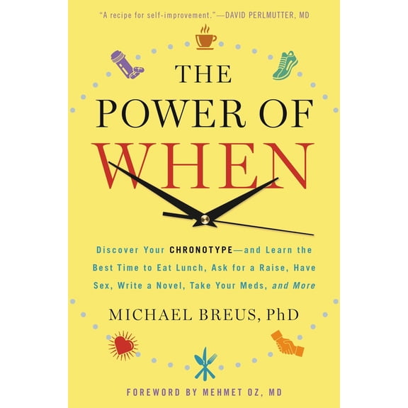 Pre-Owned The Power of When: Discover Your Chronotype--And Learn the Best Time to Eat Lunch, Ask for a Raise, Have Sex, Write a Novel, Take Your Meds, and More (Paperback) 0316391255 9780316391252