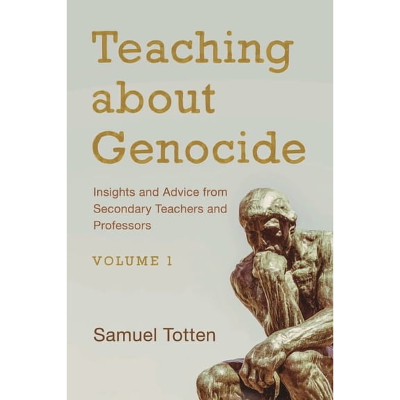 Teaching about Genocide: Insights and Advice from Secondary Teachers and Professors: Volume 1, (Hardcover)