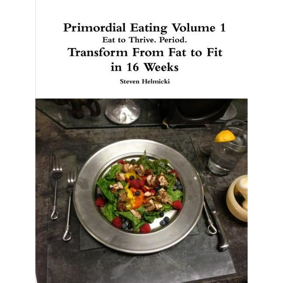 Primordial Eating: Eat to Thrive. Period. (Paperback)