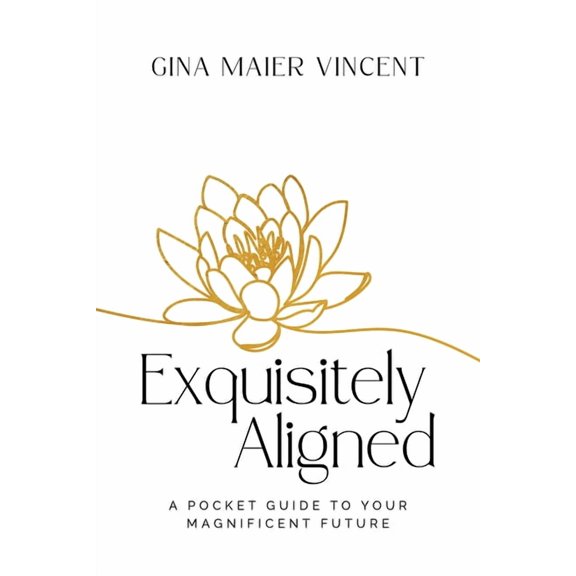 Exquisitely Aligned: A Pocket Guide to Your Magnificent Future, (Hardcover)