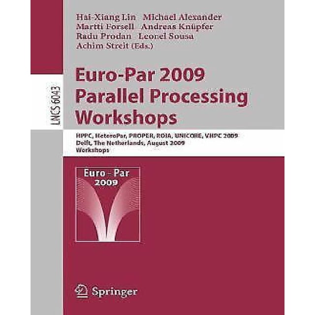 Euro-Par 2009, Traitement Parallèle - Ateliers: Hppc, Heteropar, Appropriate, Roya, UniCore, Vhpc, Delft, The Netherlands, 25-28 Août 2009, Ateliers