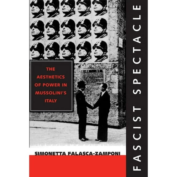 Studies on the History of Society and Culture: Fascist Spectacle : The Aesthetics of Power in Mussolini's Italy (Series #28) (Edition 1) (Paperback)