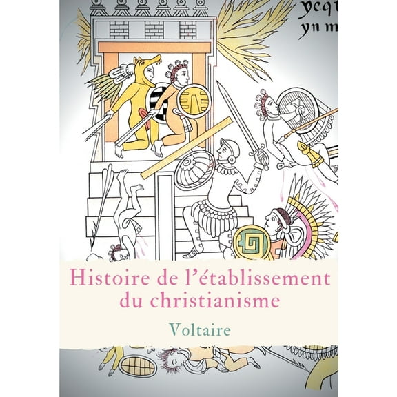 Histoire de l'établissement du christianisme: Un traité de Voltaire contre l'intolérance et le fanatisme religieux, (Paperback)