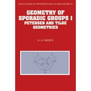 Encyclopedia of Mathematics and Its Applications: Geometry of Sporadic Groups: Volume 1, Petersen and Tilde Geometries (Hardcover)
