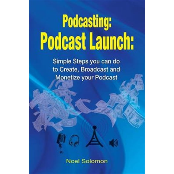 Pre-Owned Podcast Launch : Simple Steps You Can Do to Create, Broadcast and Monetize Your Podcast