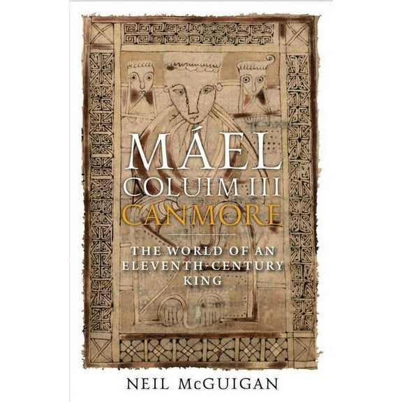 Máel Coluim III, 'Canmore': An Eleventh-Century Scottish King (Hardcover)