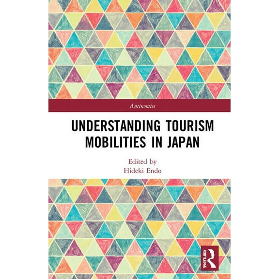 Antinomies Understanding Tourism Mobilities in Japan, (Hardcover)