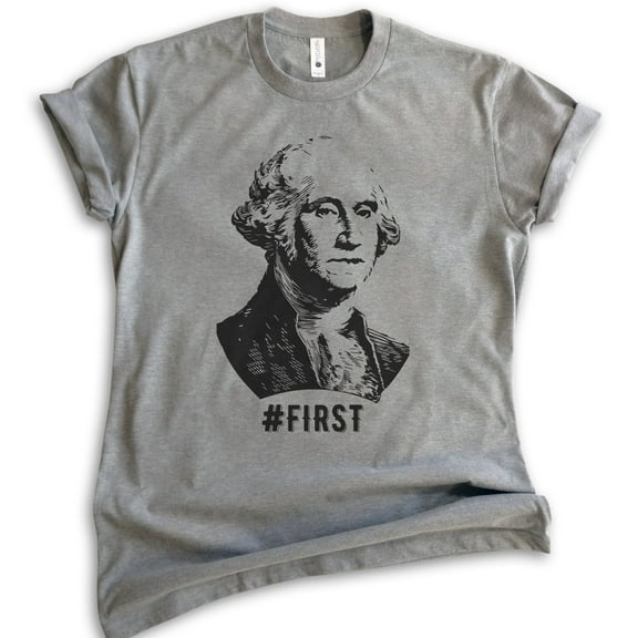 First! George Washington Shirt, Unisex Women's Men's Shirt, Funny Graphic President Founding Father Shirt, Dark Heather Gray, Medium