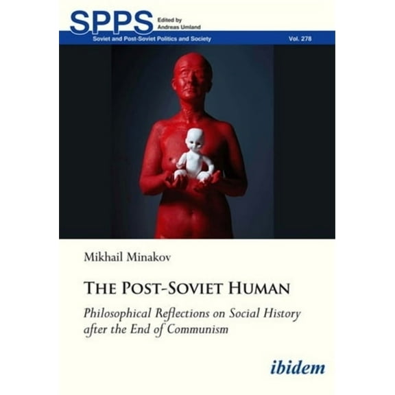 Soviet and Post-Soviet Politics and Soci The Post-Soviet Human: Philosophical Reflections on Social History After the End of Communism, (Paperback)