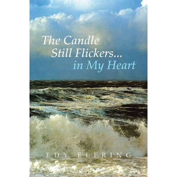 The Candle Still Flickers... in My Heart (Paperback) by Edy Elfring