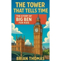The Tower That Tells Time: The Story of Big Ben For Kids, (Paperback)