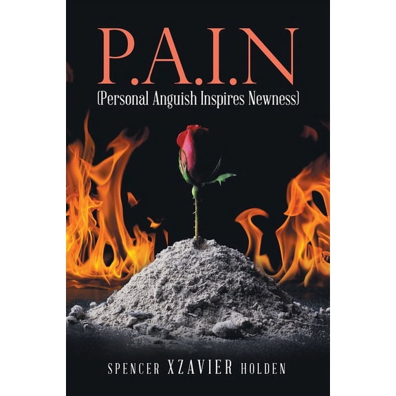 P.A.I.N (Personal Anguish Inspires Newness), (Paperback)
