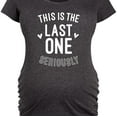 thumbnail image 3 of Bloom Maternity - This Is The Last One Seriously - Maternity Scoop Neck T-Shirt, 3 of 6