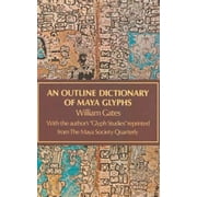 An Outline Dictionary of Maya Glyphs, Used [Paperback]
