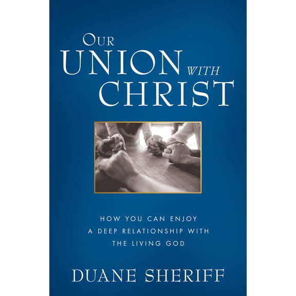 Pre-Owned Our Union with Christ: How You Can Enjoy a Deep Relationship with the Living God (Paperback) 1680312987 9781680312980