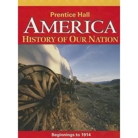 Pre-Owned America: History of Our Nation: Beginnings to 1914 (Hardcover) 0133230082 9780133230086
