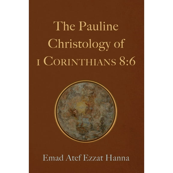 The Pauline Christology of 1 Corinthians 8:6 (Hardcover)