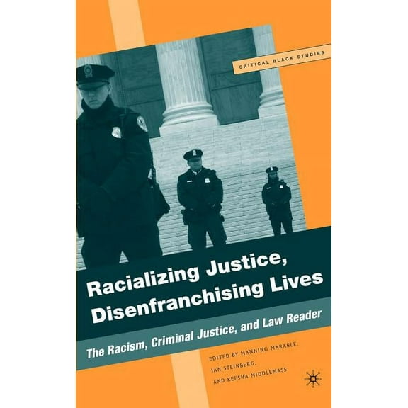 Critical Black Studies Racializing Justice, Disenfranchising Lives: The Racism, Criminal Justice, and Law Reader, (Hardcover)