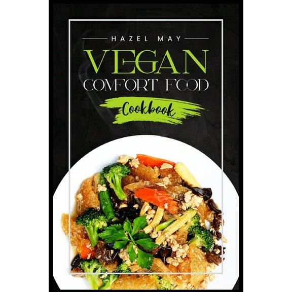 Vegan Comfort Food Cookbook: Favorite Plant-Based Recipes You'll Love (2022 Guide for Beginners), (Paperback)